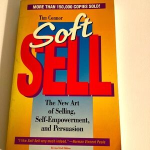 SOFT SELL THE NEW ART OF SELLING, SELF EMPOWERMENT & PERSUASION Tim Connor